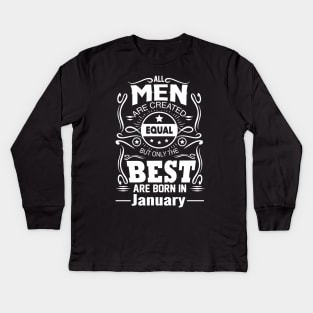All Men Are Created Equal But The Best Are Born In January Kids Long Sleeve T-Shirt
